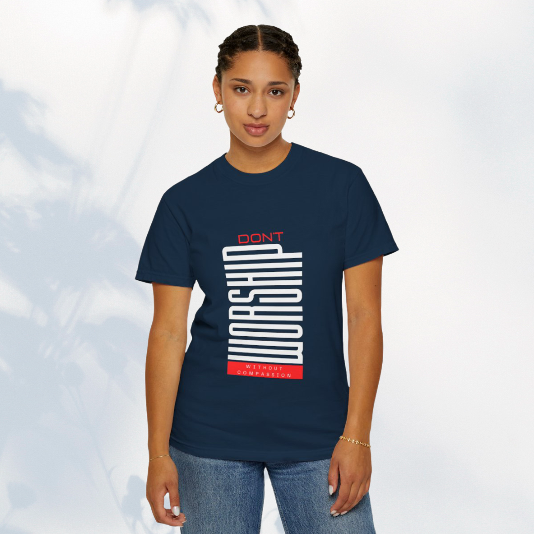 DONT WORSHIP WITHOUT COMPASSION - TEE